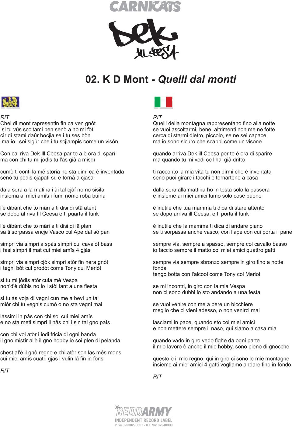 sera a la matina i ài tal cjâf nomo sisila insiema ai miei amîs i fumi nomo roba buina l'è dibànt che tô mâri a ti disi di stâ atent se dopo al riva Ill Ceesa e ti puarta il funk l'è dibànt che to