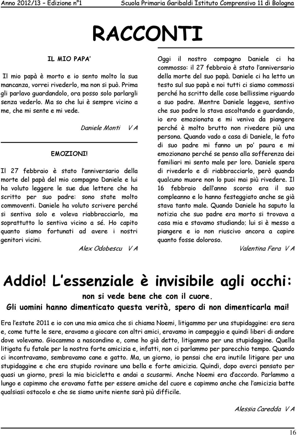 Daniele Monti V A Il 27 febbraio è stato l anniversario della morte del papà del mio compagno Daniele e lui ha voluto leggere le sue due lettere che ha scritto per suo padre: sono state molto