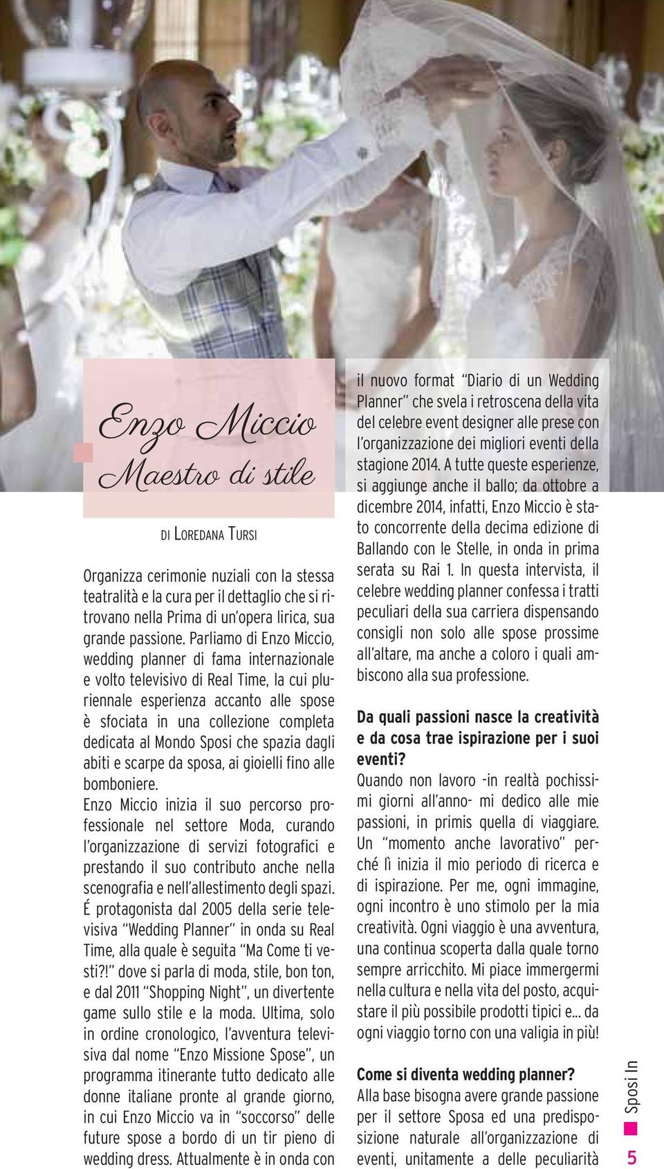 Mondo Sposi che spazia dagli abiti e scarpe da sposa, ai gioielli fino alle bomboniere.