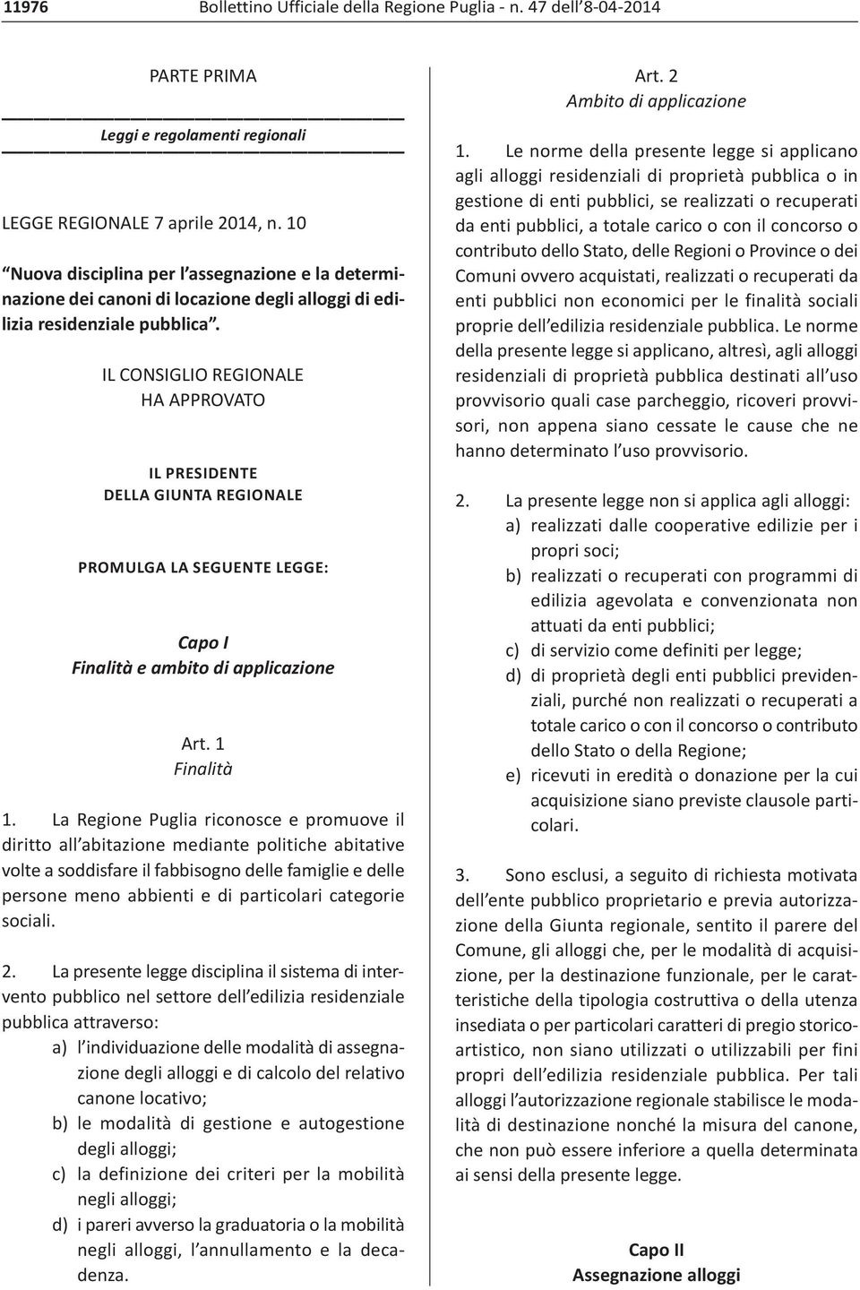 IL CONSIGLIO REGIONALE HA APPROVATO IL PRESIDENTE DELLA GIUNTA REGIONALE PROMULGA LA SEGUENTE LEGGE: Capo I Finalità e ambito di applicazione Art. 1 Finalità 1.