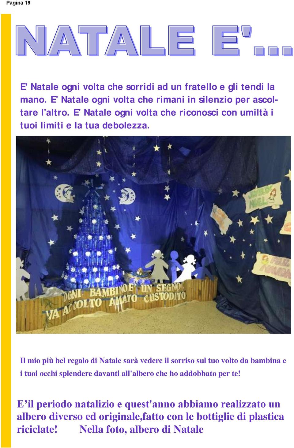 E' Natale ogni volta che riconosci con umiltà i tuoi limiti e la tua debolezza.