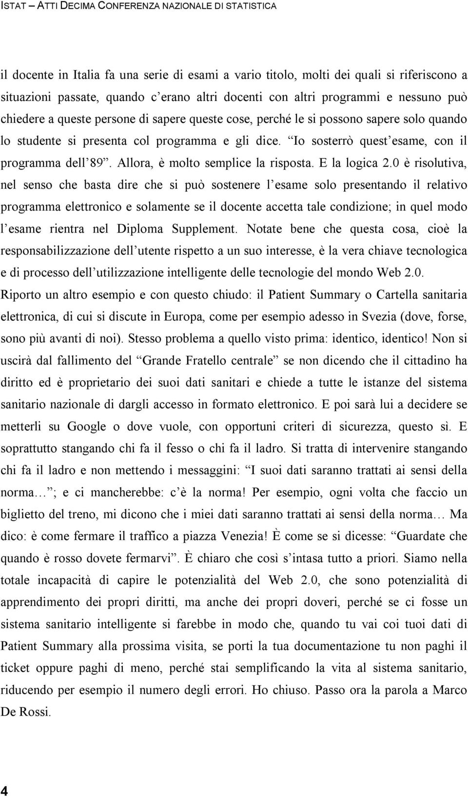 Io sosterrò quest esame, con il programma dell 89. Allora, è molto semplice la risposta. E la logica 2.