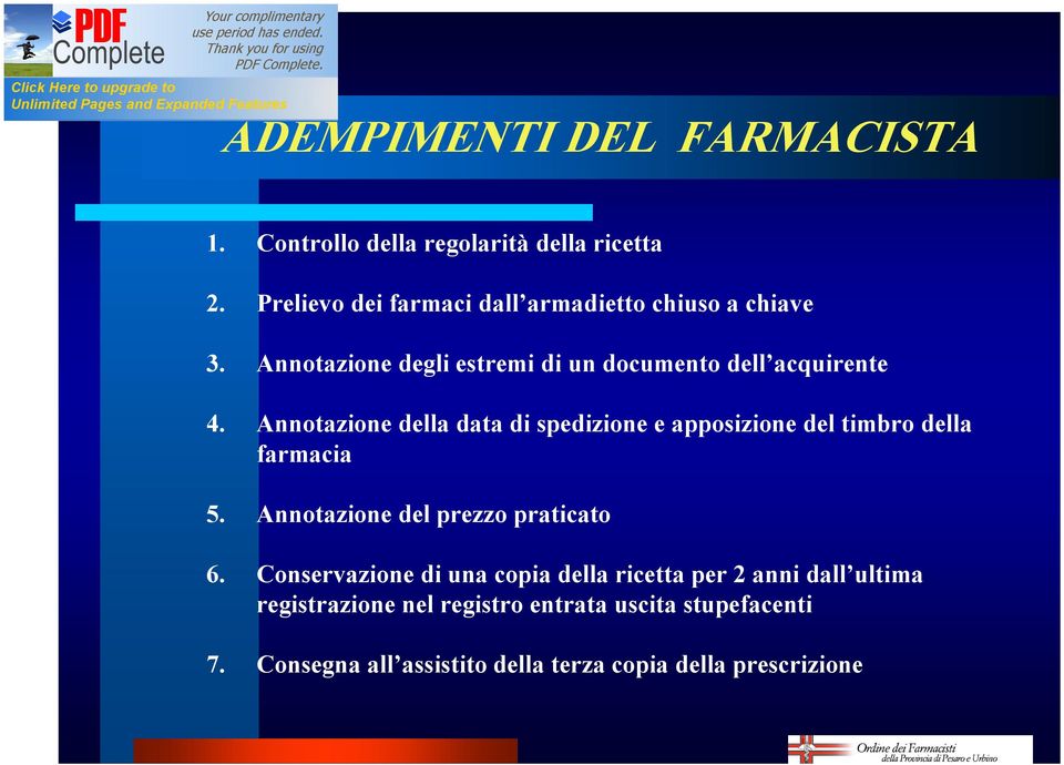 Annotazione della data di spedizione e apposizione del timbro della farmacia 5. Annotazione del prezzo praticato 6.