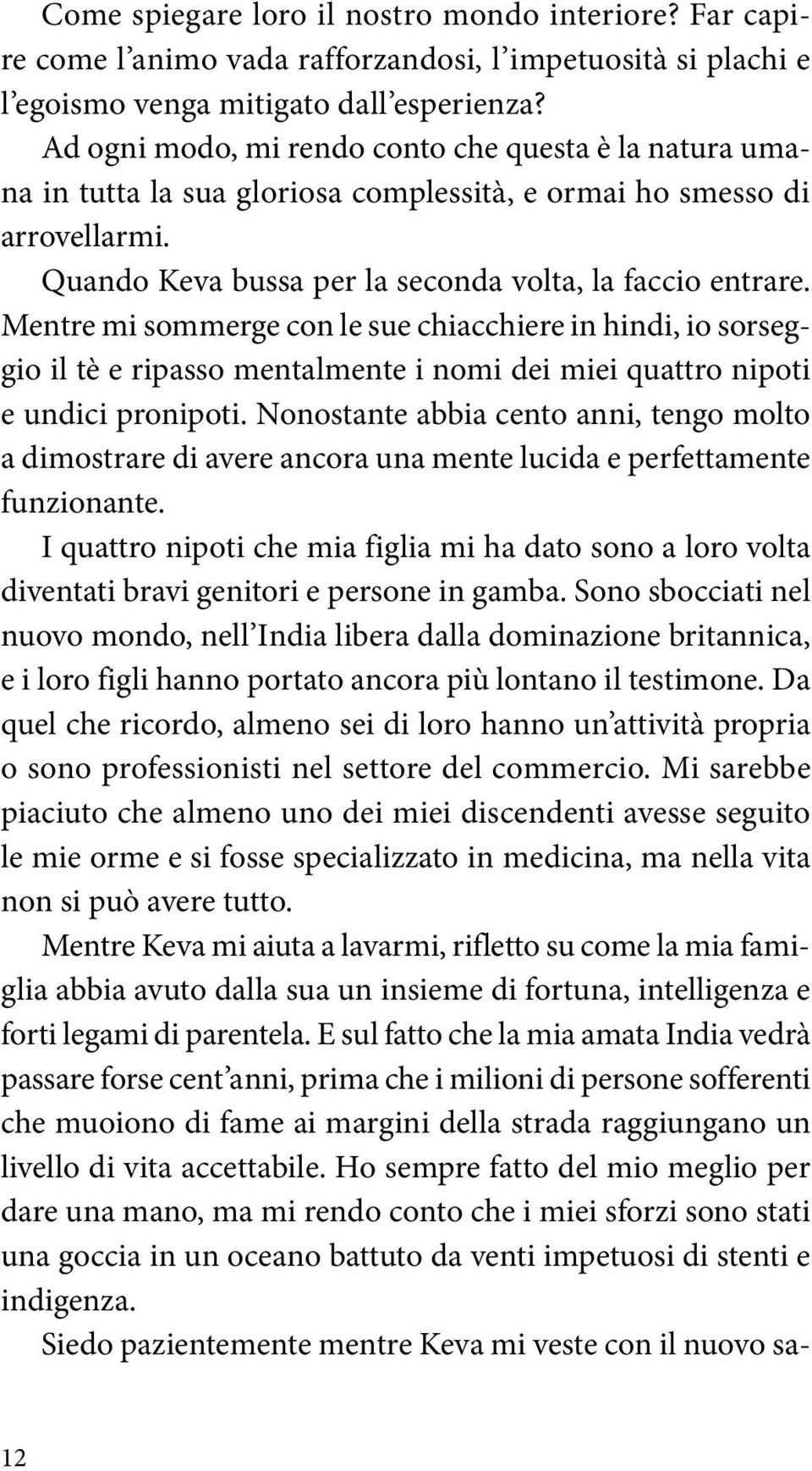 Mentre mi sommerge con le sue chiacchiere in hindi, io sorseggio il tè e ripasso mentalmente i nomi dei miei quattro nipoti e undici pronipoti.