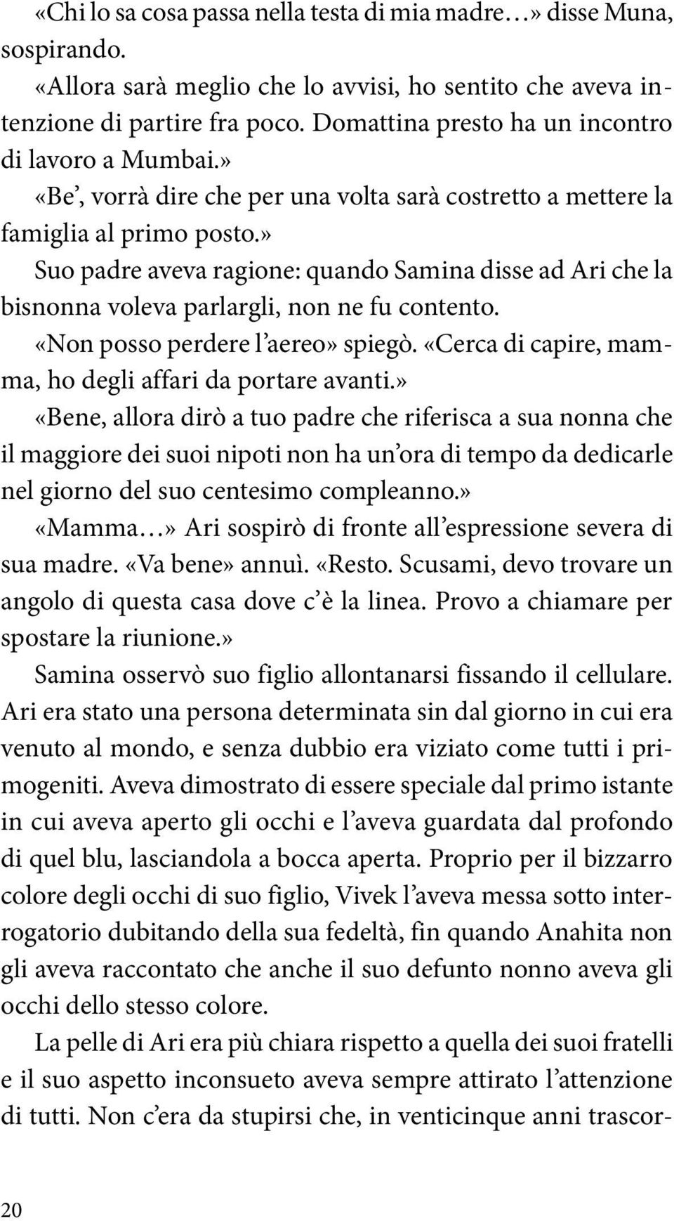 » Suo padre aveva ragione: quando Samina disse ad Ari che la bisnonna voleva parlargli, non ne fu contento. «Non posso perdere l aereo» spiegò.