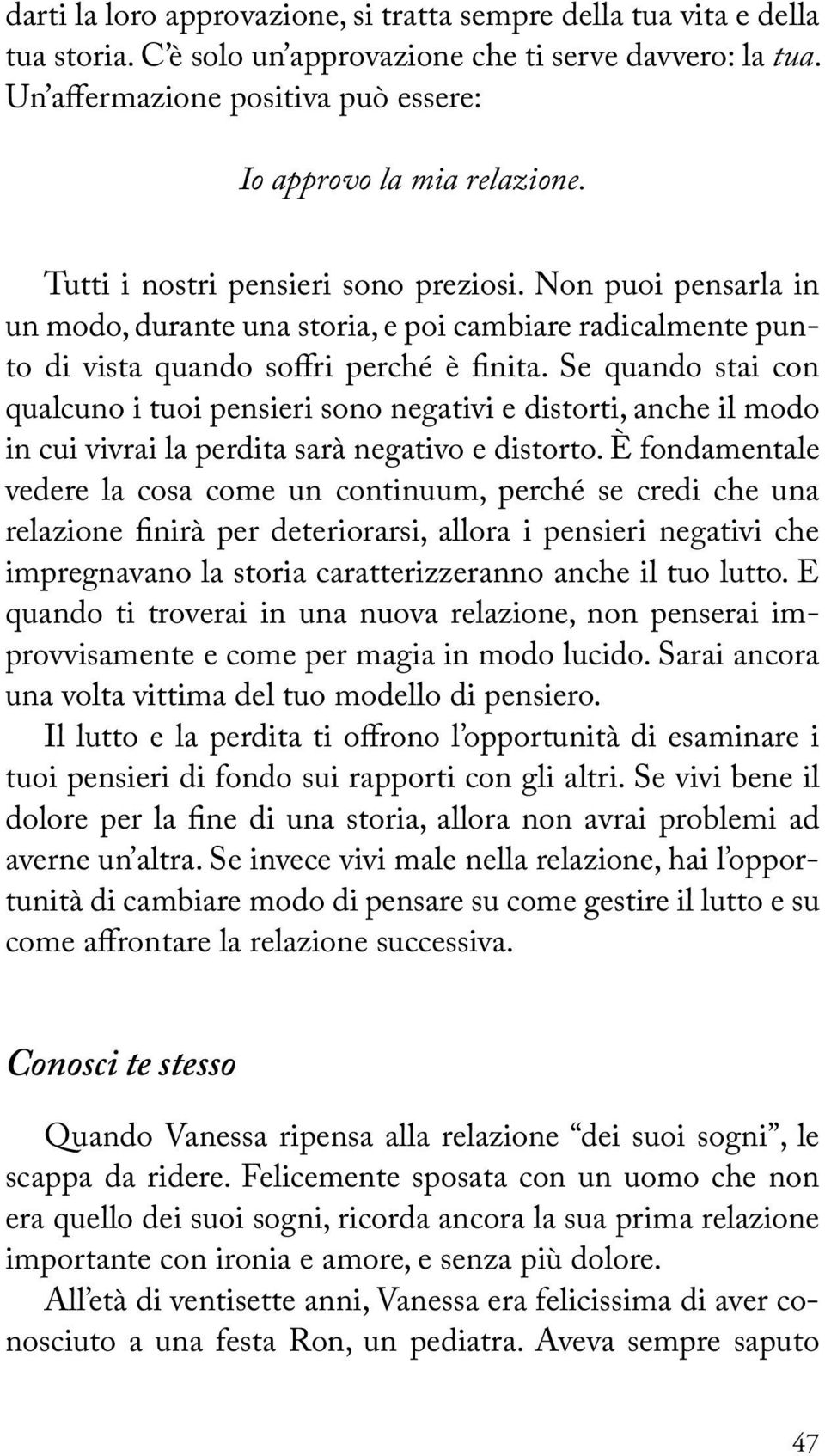 Se quando stai con qualcuno i tuoi pensieri sono negativi e distorti, anche il modo in cui vivrai la perdita sarà negativo e distorto.