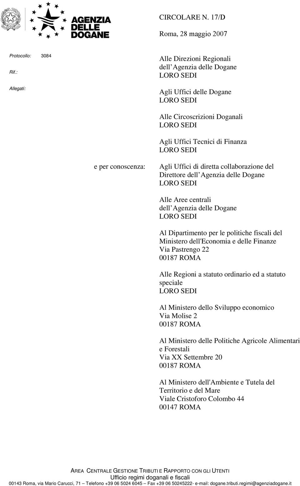 conoscenza: Agli Uffici di diretta collaborazione del Direttore dell Agenzia delle Dogane LORO SEDI Alle Aree centrali dell Agenzia delle Dogane LORO SEDI Al Dipartimento per le politiche fiscali del