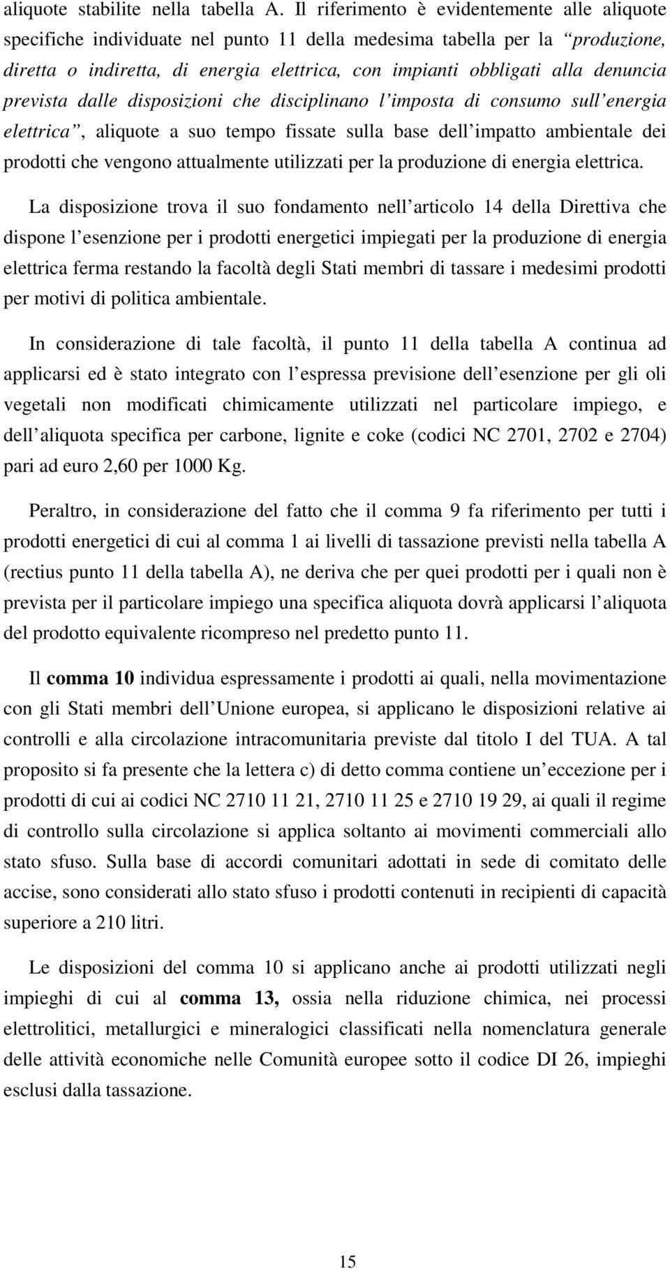 denuncia prevista dalle disposizioni che disciplinano l imposta di consumo sull energia elettrica, aliquote a suo tempo fissate sulla base dell impatto ambientale dei prodotti che vengono attualmente