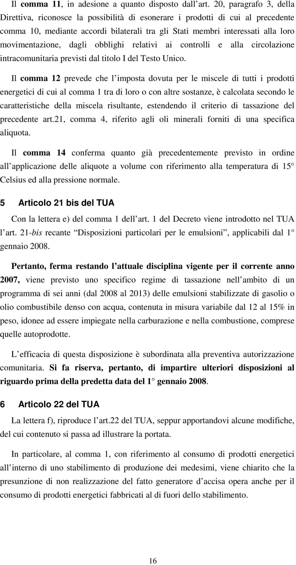 movimentazione, dagli obblighi relativi ai controlli e alla circolazione intracomunitaria previsti dal titolo I del Testo Unico.