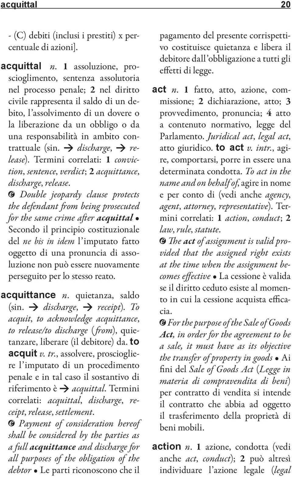 responsabilità in ambito contrattuale (sin. > discharge, > release). Termini correlati: 1 conviction, sentence, verdict; 2 acquittance, discharge, release.