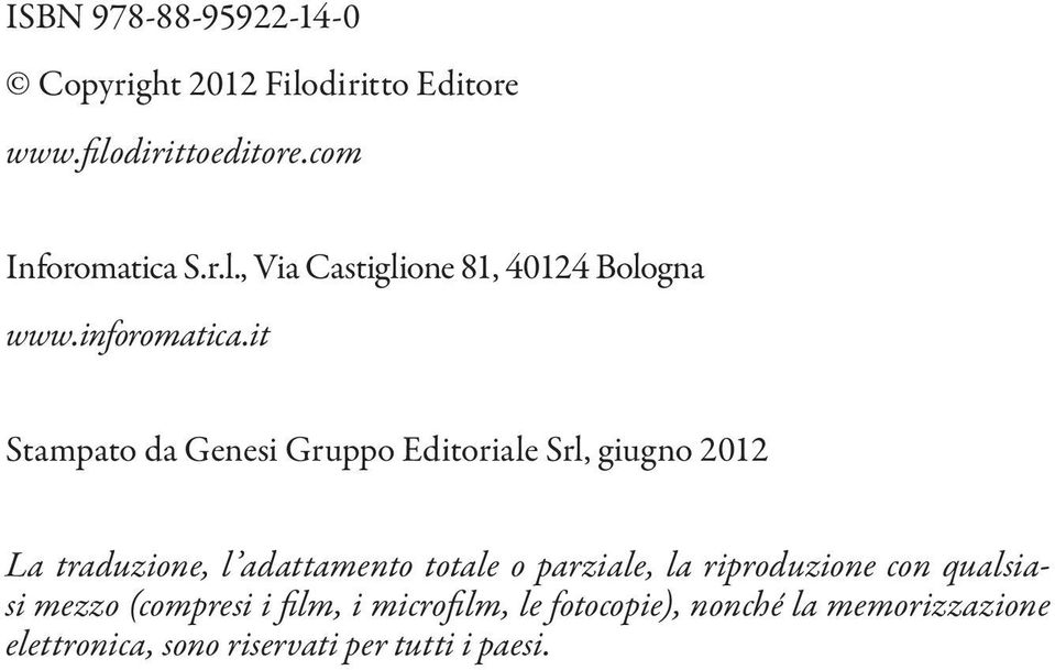 it Stampato da Genesi Gruppo Editoriale Srl, giugno 2012 La traduzione, l adattamento totale o
