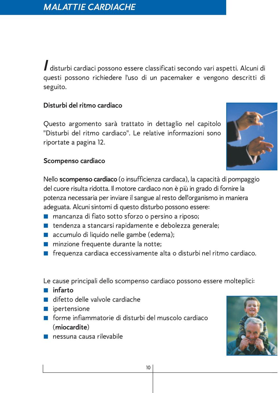 Scompenso cardiaco Nello scompenso cardiaco (o insufficienza cardiaca), la capacità di pompaggio del cuore risulta ridotta.