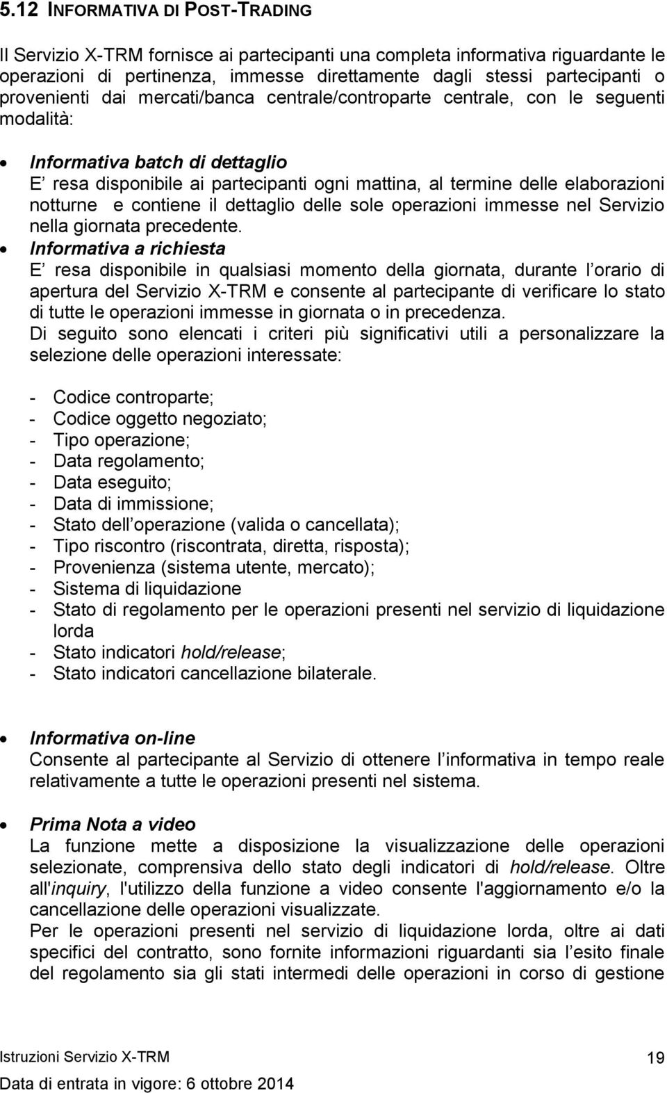 notturne e contiene il dettaglio delle sole operazioni immesse nel Servizio nella giornata precedente.