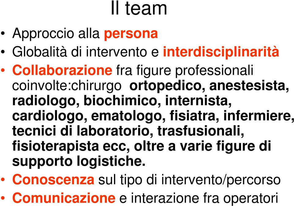 ematologo, fisiatra, infermiere, tecnici di laboratorio, trasfusionali, fisioterapista ecc, oltre a varie