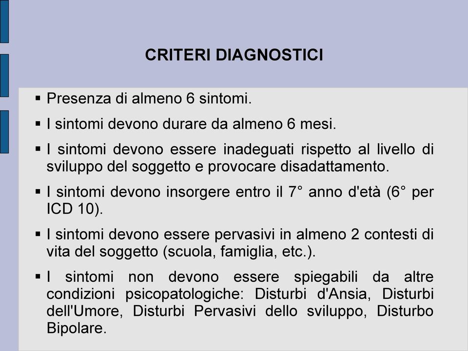 I sintomi devono insorgere entro il 7 anno d'età (6 per ICD 10).