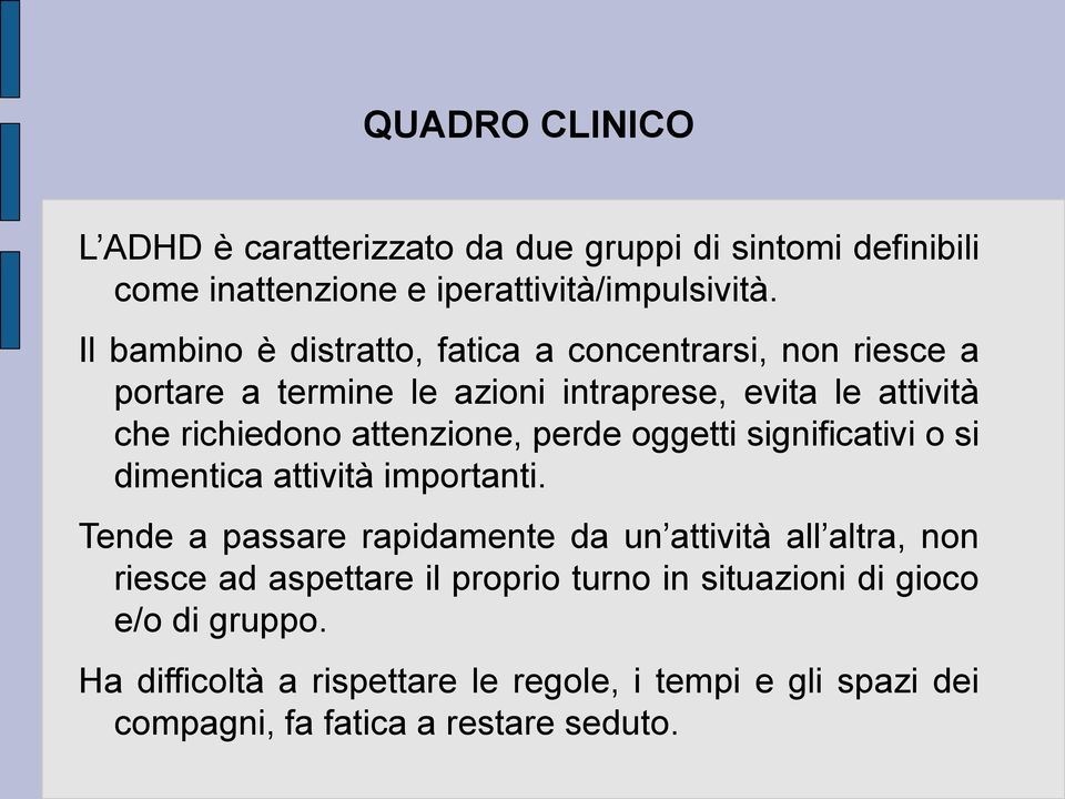 attenzione, perde oggetti significativi o si dimentica attività importanti.