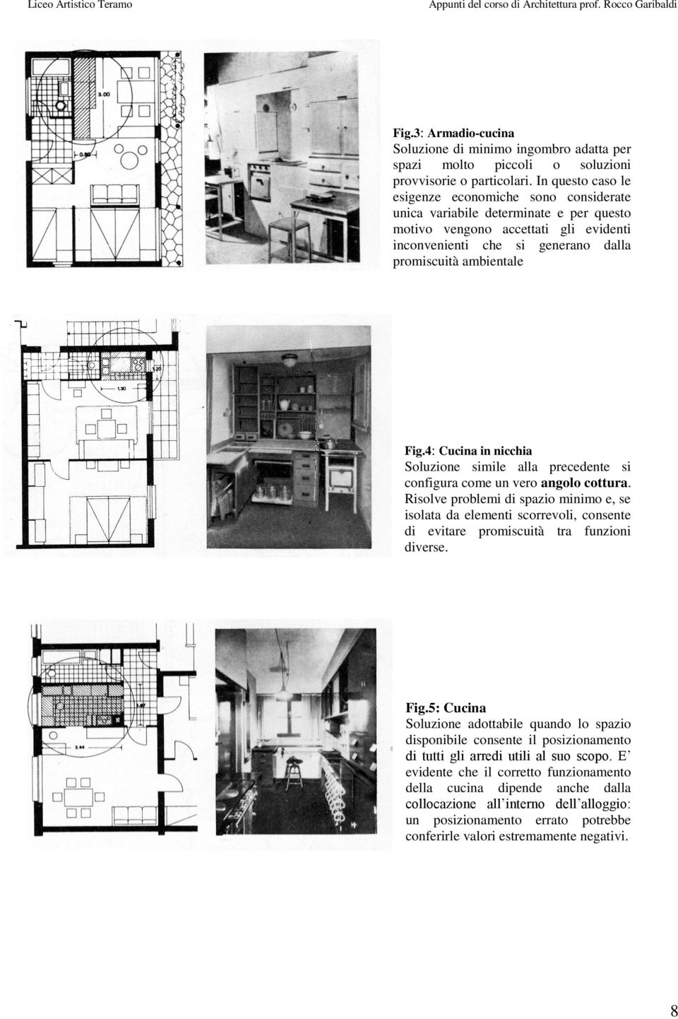 4: Cucina in nicchia Soluzione simile alla precedente si configura come un vero angolo cottura.