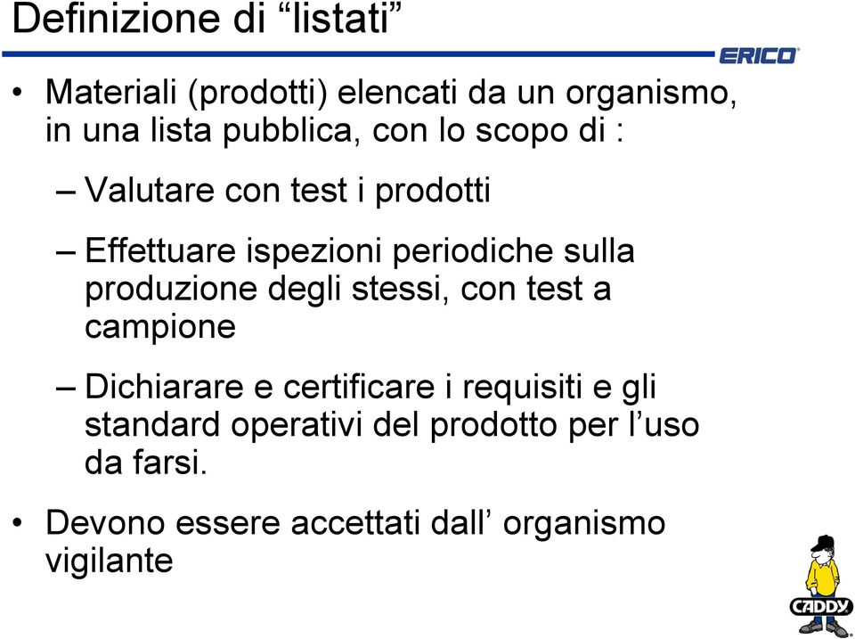 sulla produzione degli stessi, con test a campione Dichiarare e certificare i requisiti e