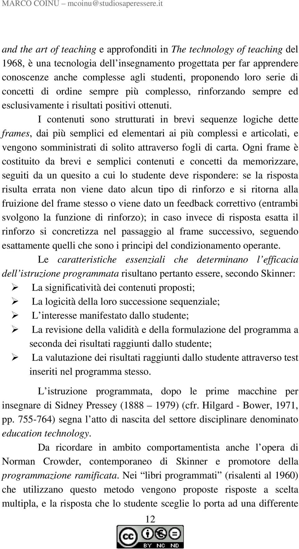 loro serie di concetti di ordine sempre più complesso, rinforzando sempre ed esclusivamente i risultati positivi ottenuti.