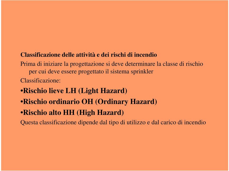 Classificazione: Rischio lieve LH (Light Hazard) Rischio ordinario OH (Ordinary Hazard)