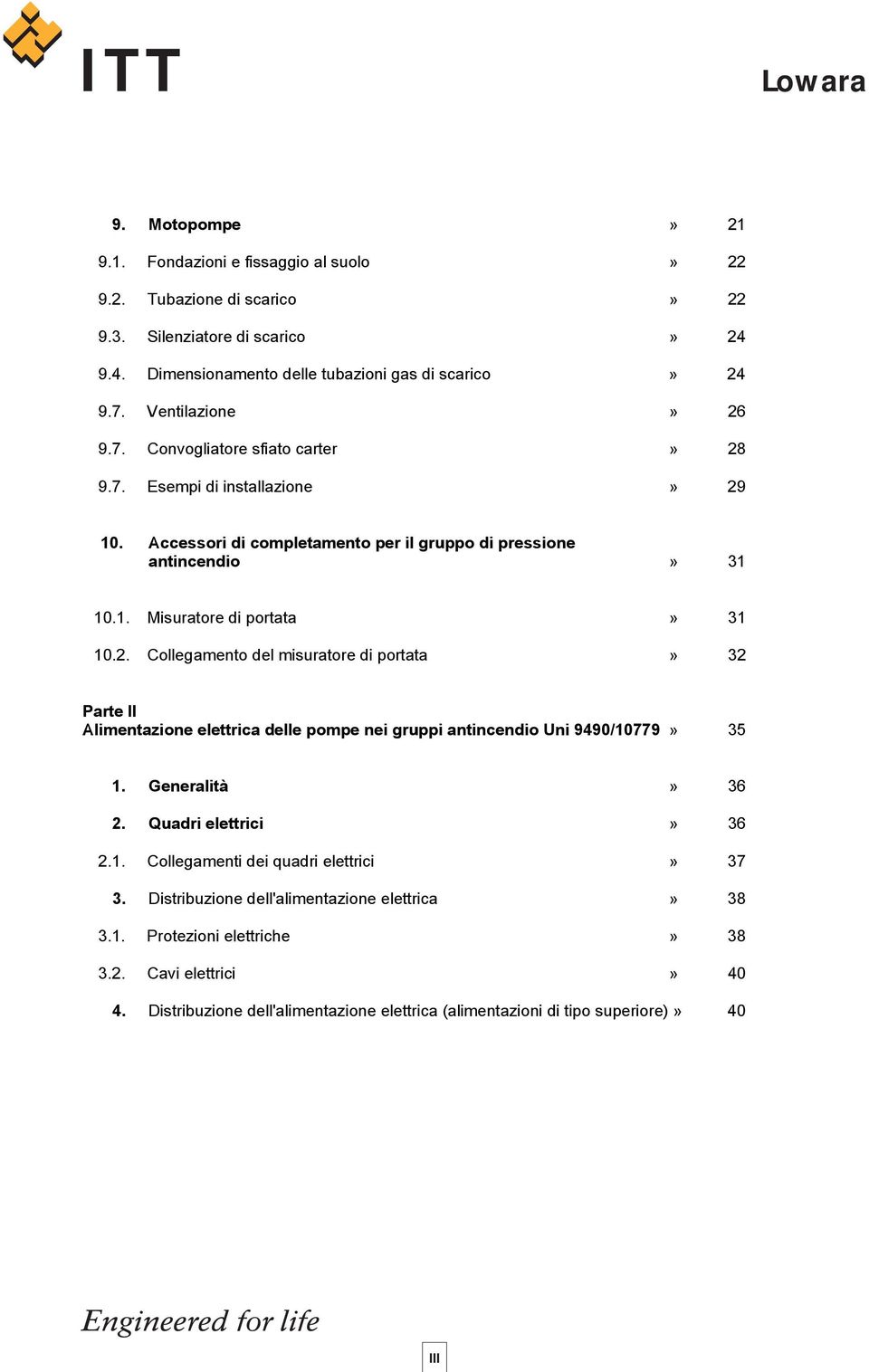 2. Collegamento del misuratore di portata» 32 Parte II Alimentazione elettrica delle pompe nei gruppi antincendio Uni 9490/10779» 35 1. Generalità» 36 2. Quadri elettrici» 36 2.1. Collegamenti dei quadri elettrici» 37 3.