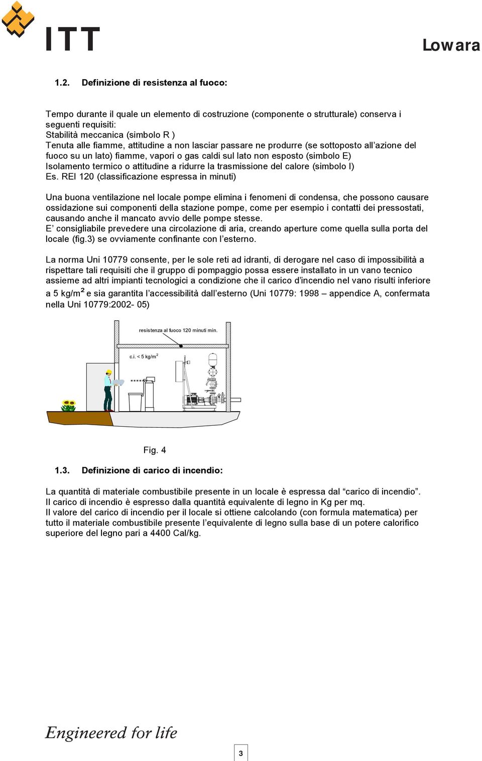 ridurre la trasmissione del calore (simbolo I) Es.