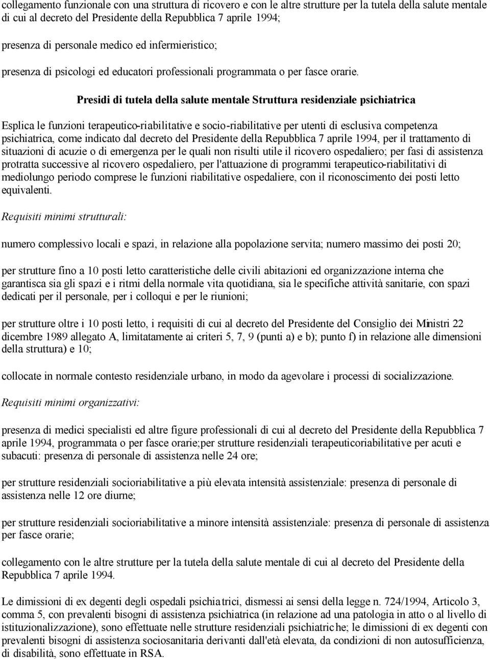 Presidi di tutela della salute mentale Struttura residenziale psichiatrica Esplica le funzioni terapeutico-riabilitative e socio-riabilitative per utenti di esclusiva competenza psichiatrica, come