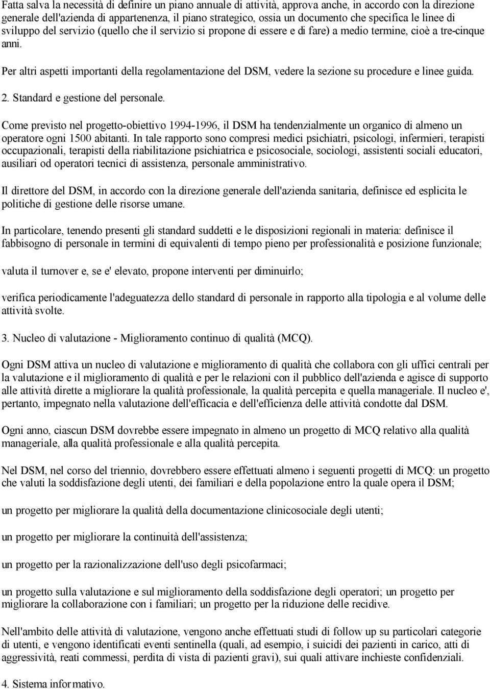 Per altri aspetti importanti della regolamentazione del DSM, vedere la sezione su procedure e linee guida. 2. Standard e gestione del personale.