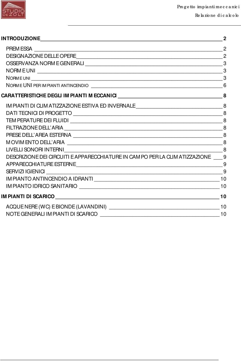 ESTERNA 8 MOVIMENTO DELL ARIA 8 LIVELLI SONORI INTERNI 8 DESCRIZIONE DEI CIRCUITI E APPARECCHIATURE IN CAMPO PER LA CLIMATIZZAZIONE 9 APPARECCHIATURE ESTERNE 9