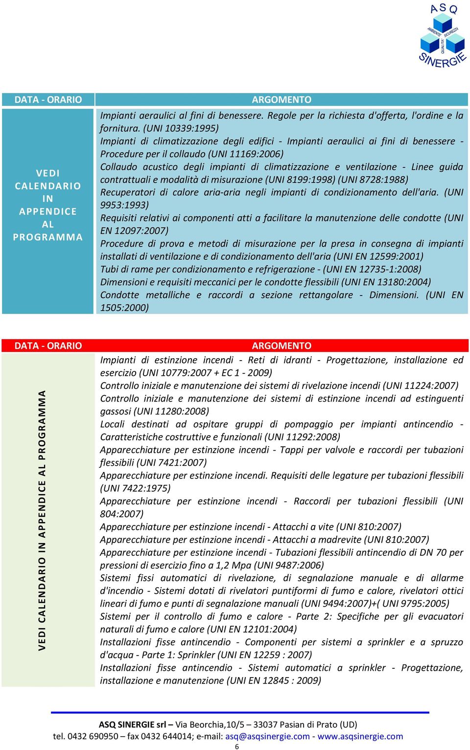 ventilazione - Linee guida contrattuali e modalità di misurazione (UNI 8199:1998) (UNI 8728:1988) Recuperatori di calore aria-aria negli impianti di condizionamento dell'aria.