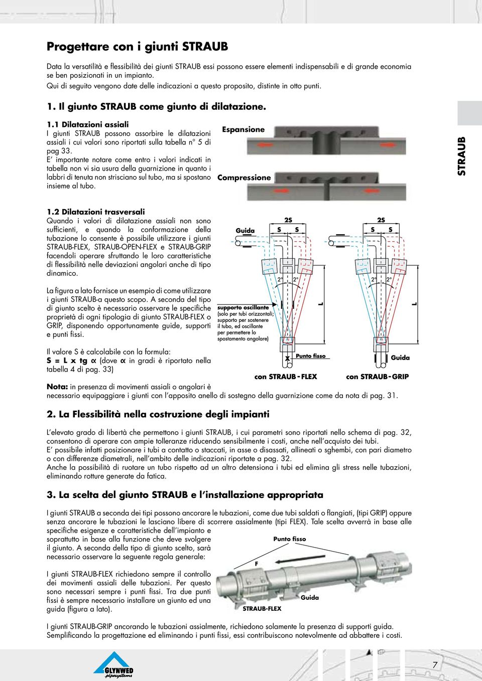 Il giunto STRAUB come giunto di dilatazione. 1.1 Dilatazioni assiali I giunti STRAUB possono assorbire le dilatazioni assiali i cui valori sono riportati sulla tabella n 5 di pag 33.