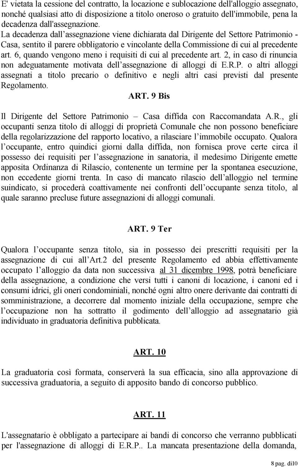 6, quando vengono meno i requisiti di cui al precedente art. 2, in caso di rinuncia non adeguatamente motivata dell assegnazione di alloggi di E.R.P.