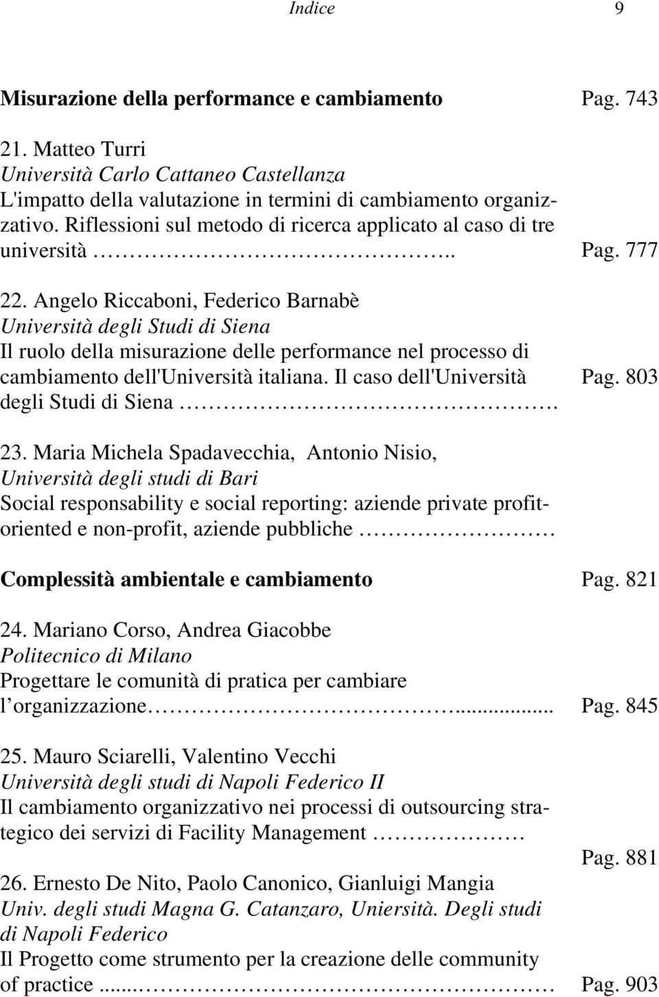 Angelo Riccaboni, Federico Barnabè Università degli Studi di Siena Il ruolo della misurazione delle performance nel processo di cambiamento dell'università italiana.