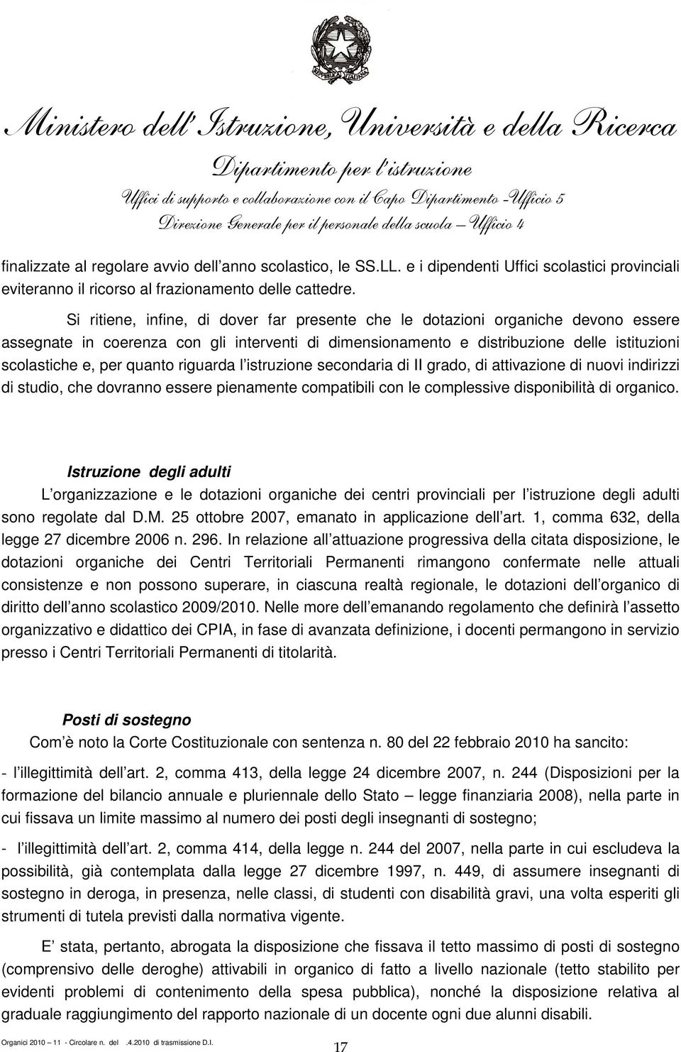 quanto riguarda l istruzione secondaria di II grado, di attivazione di nuovi indirizzi di studio, che dovranno essere pienamente compatibili con le complessive disponibilità di organico.