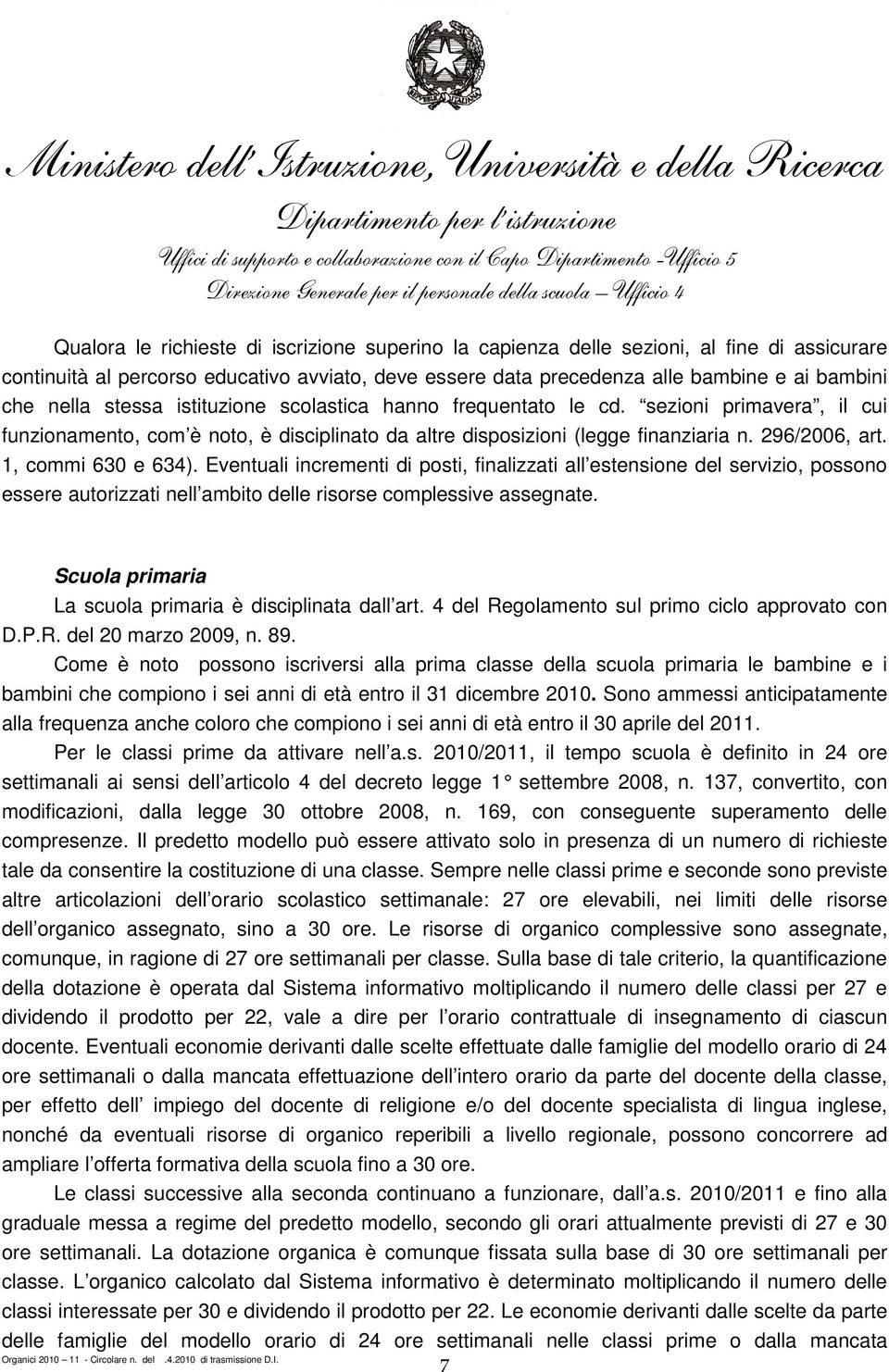 1, commi 630 e 634). Eventuali incrementi di posti, finalizzati all estensione del servizio, possono essere autorizzati nell ambito delle risorse complessive assegnate.