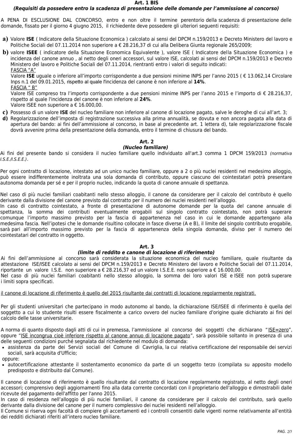 calcolato ai sensi del DPCM n.159/2013 e Decreto Ministero del lavoro e Politiche Sociali del 07.11.2014 non superiore a 28.