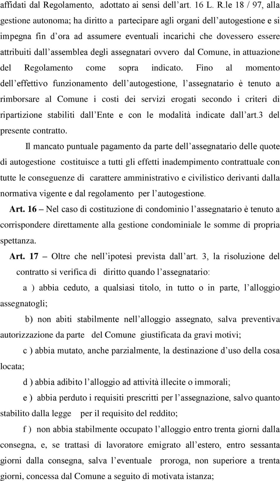 le 18 / 97, alla gestione autonoma; ha diritto a partecipare agli organi dell autogestione e si impegna fin d ora ad assumere eventuali incarichi che dovessero essere attribuiti dall assemblea degli