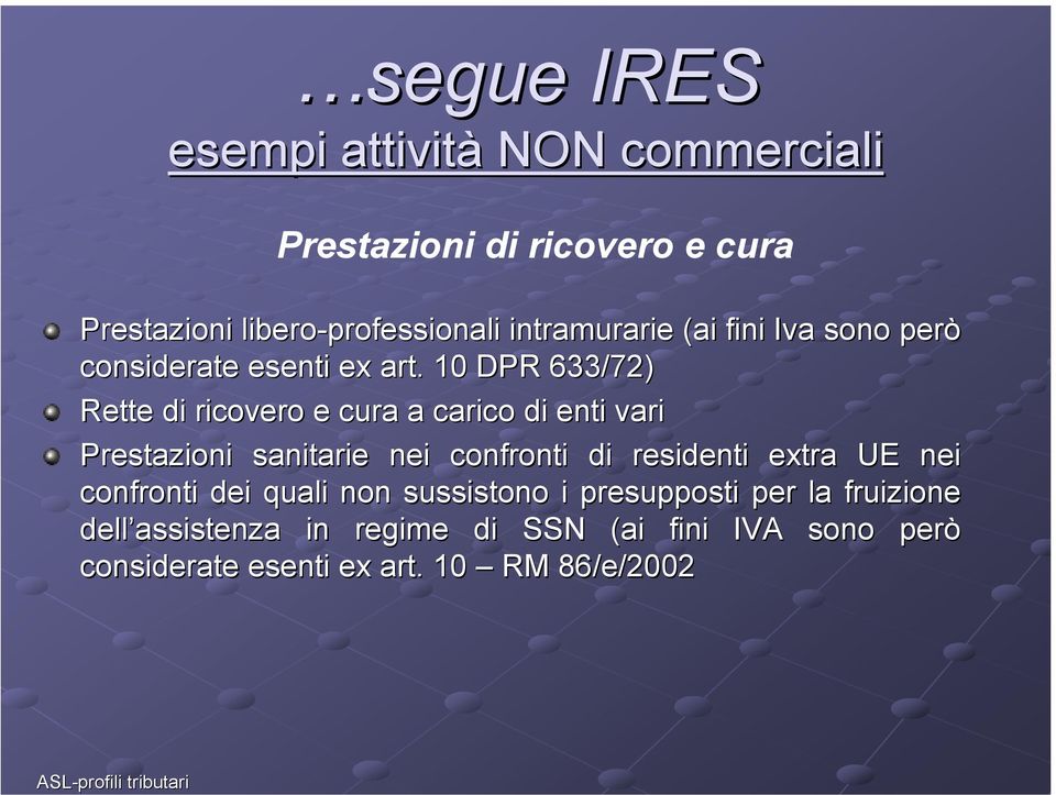 10 DPR 633/72) Rette di ricovero e cura a carico di enti vari Prestazioni sanitarie nei confronti di residenti