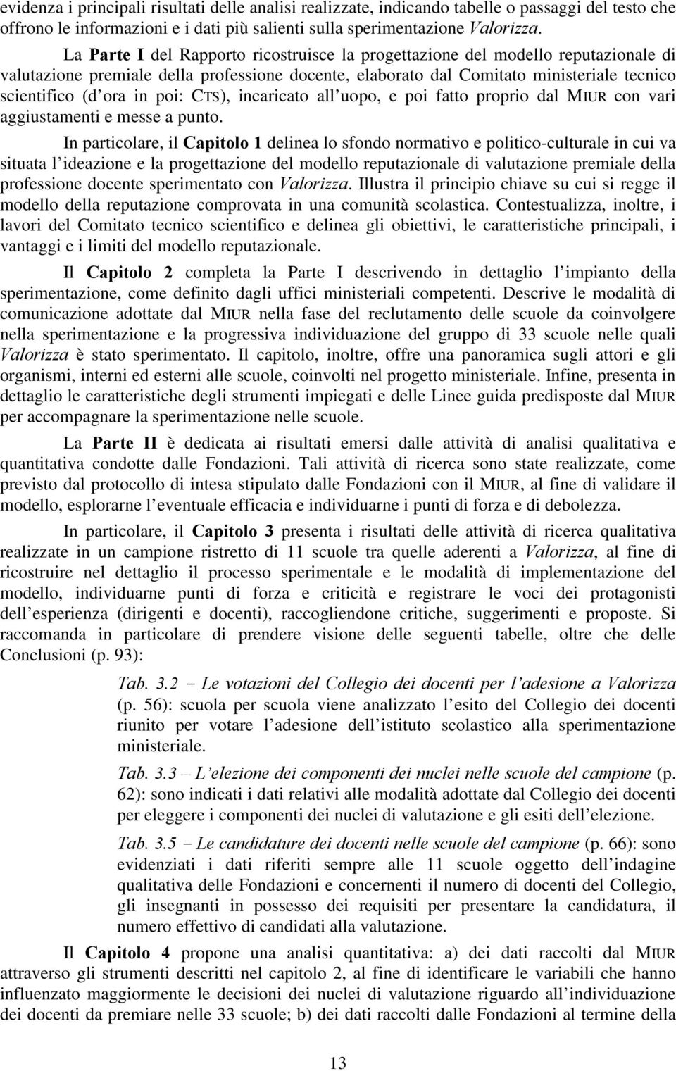 poi: CTS), incaricato all uopo, e poi fatto proprio dal MIUR con vari aggiustamenti e messe a punto.