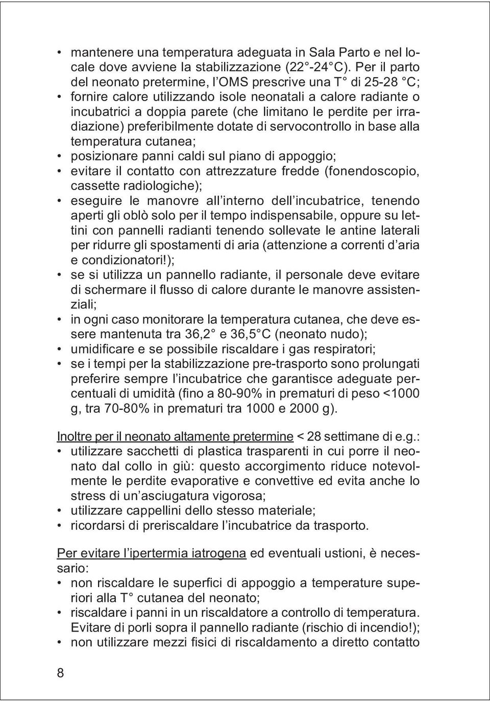 irradiazione) preferibilmente dotate di servocontrollo in base alla temperatura cutanea; posizionare panni caldi sul piano di appoggio; evitare il contatto con attrezzature fredde (fonendoscopio,