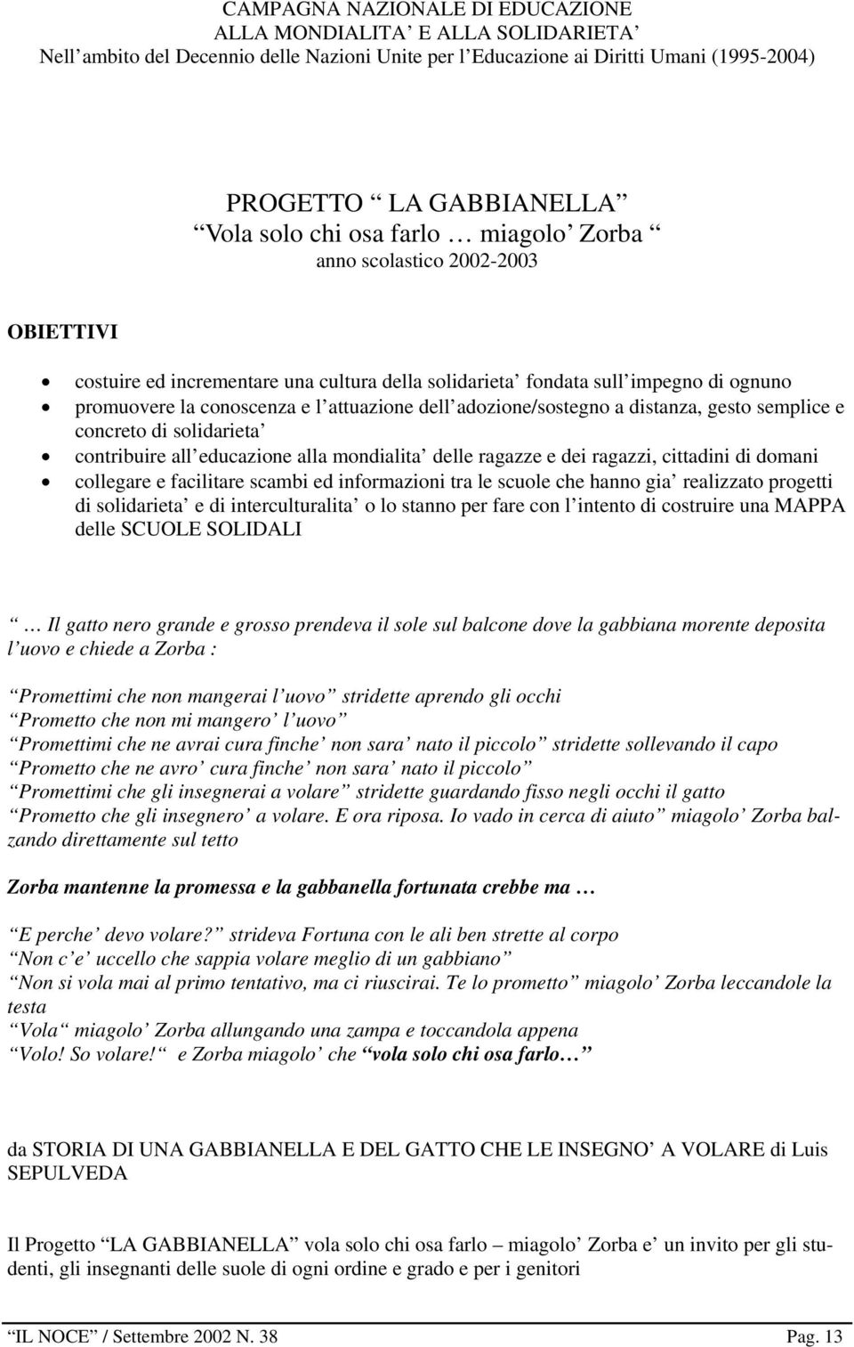 adozione/sostegno a distanza, gesto semplice e concreto di solidarieta contribuire all educazione alla mondialita delle ragazze e dei ragazzi, cittadini di domani collegare e facilitare scambi ed