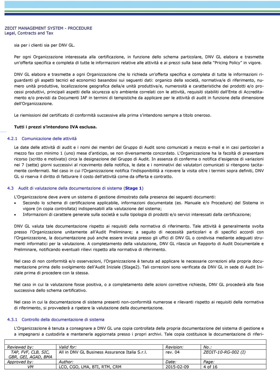 attività e ai prezzi sulla base della Pricing Policy in vigore.