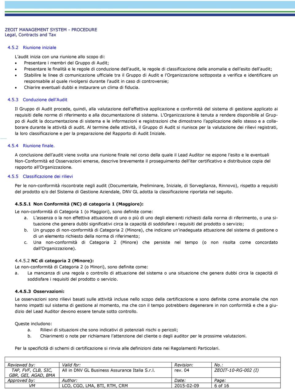 quale rivolgersi durante l audit in caso di controversie; Chiarire eventuali dubbi e instaurare un clima di fiducia. 4.5.