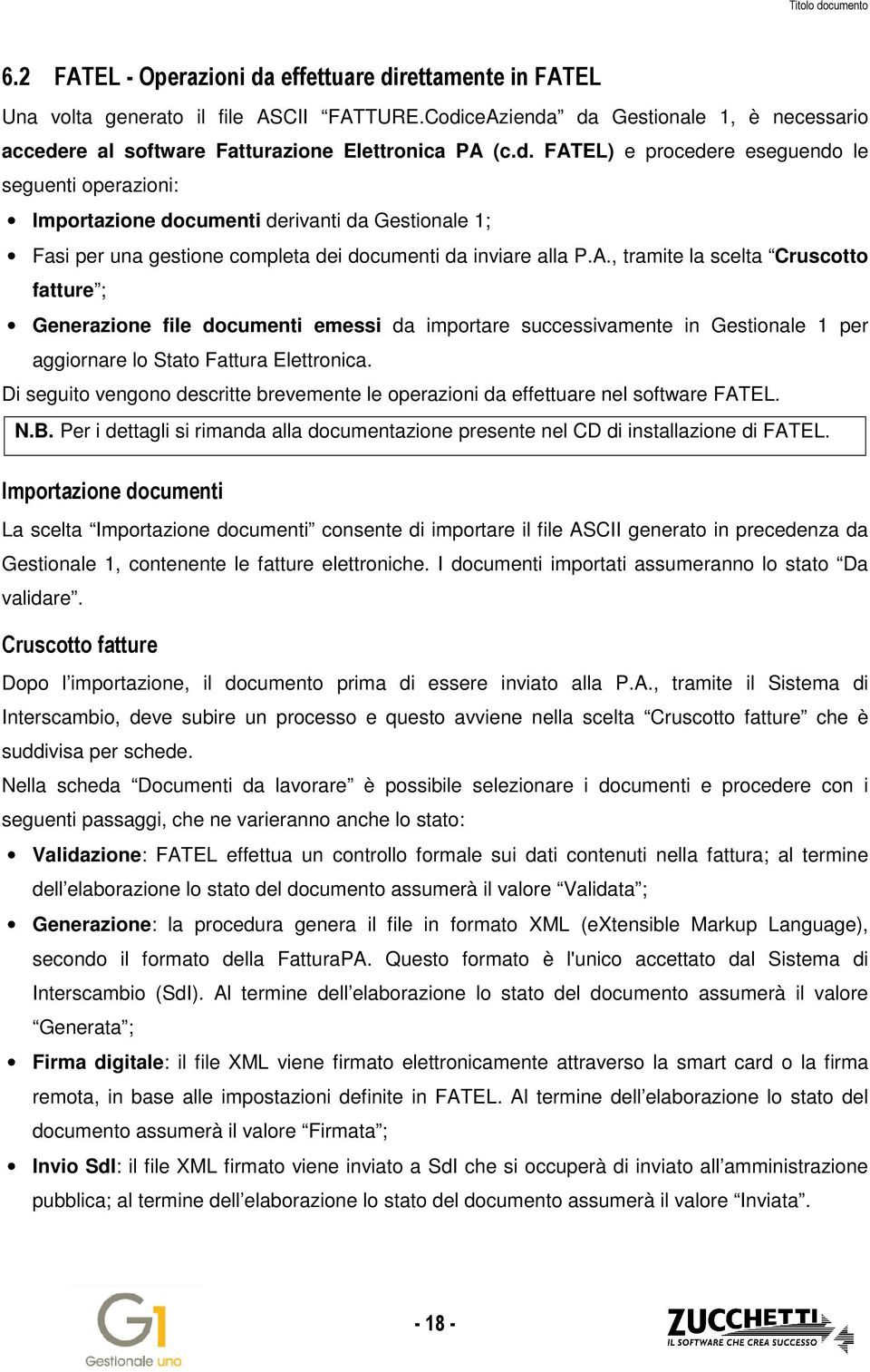 Di seguito vengono descritte brevemente le operazioni da effettuare nel software FATEL. N.B. Per i dettagli si rimanda alla documentazione presente nel CD di installazione di FATEL.