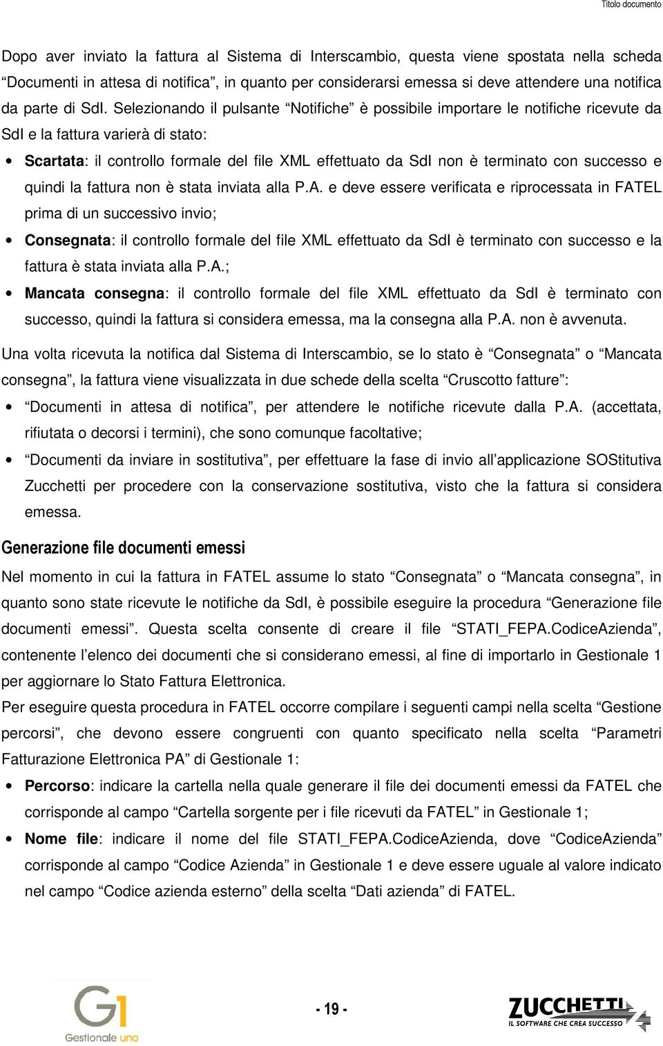 Selezionando il pulsante Notifiche è possibile importare le notifiche ricevute da SdI e la fattura varierà di stato: Scartata: il controllo formale del file XML effettuato da SdI non è terminato con