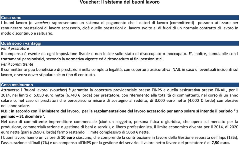 Quali sono i vantaggi Per il prestatore Il compenso è esente da ogni imposizione fiscale e non incide sullo stato di disoccupato o inoccupato.