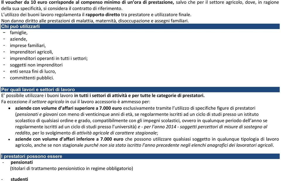 Chi può utilizzarli - famiglie, - aziende, - imprese familiari, - imprenditori agricoli, - imprenditori operanti in tutti i settori; - soggetti non imprenditori - enti senza fini di lucro, -