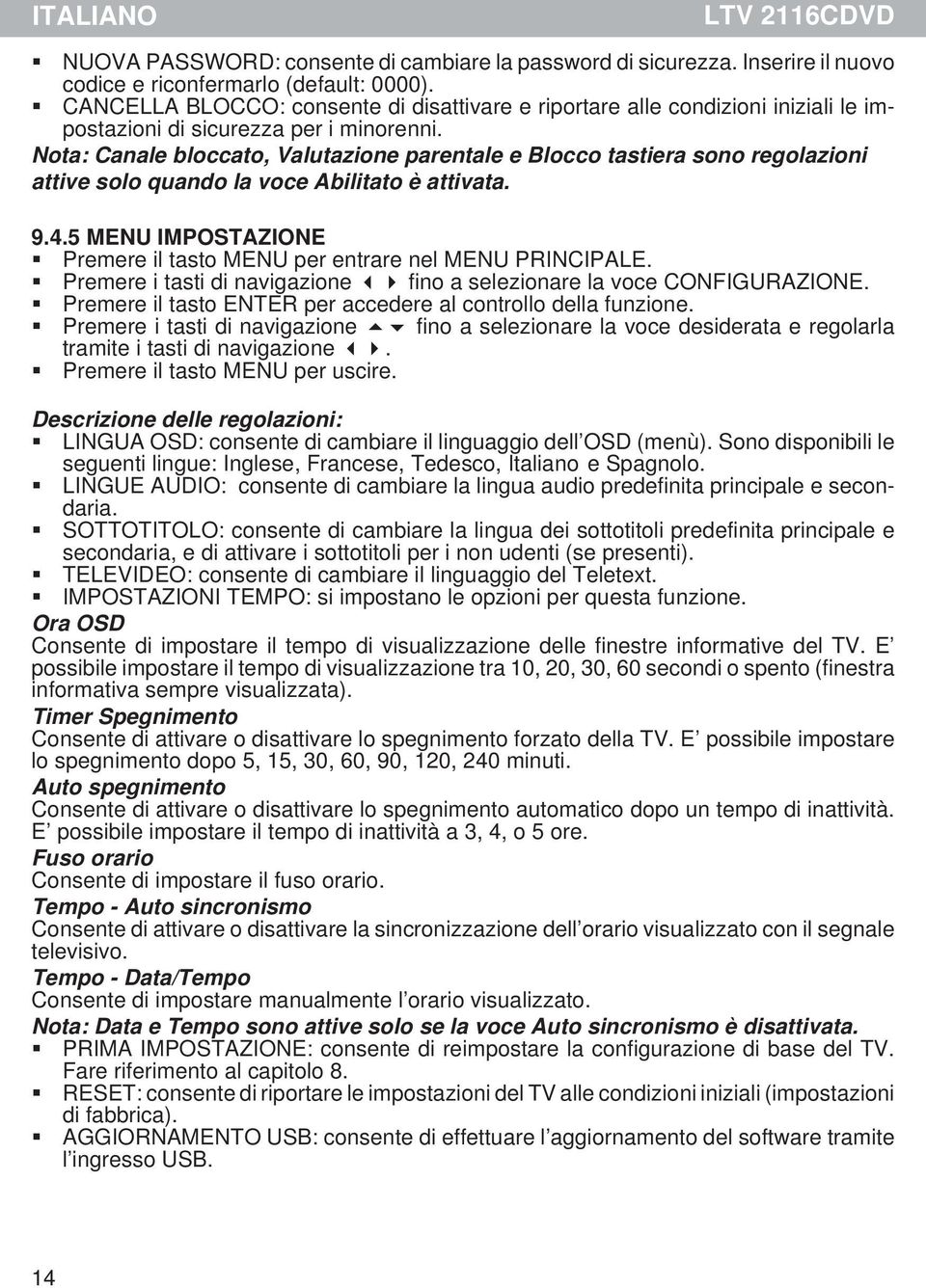 Nota: Canale bloccato, Valutazione parentale e Blocco tastiera sono regolazioni attive solo quando la voce Abilitato è attivata. 9.4.