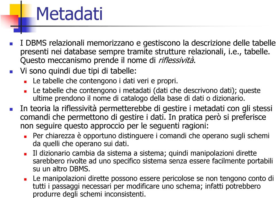 Le tabelle che contengono i metadati (dati che descrivono dati); queste ultime prendono il nome di catalogo della base di dati o dizionario.