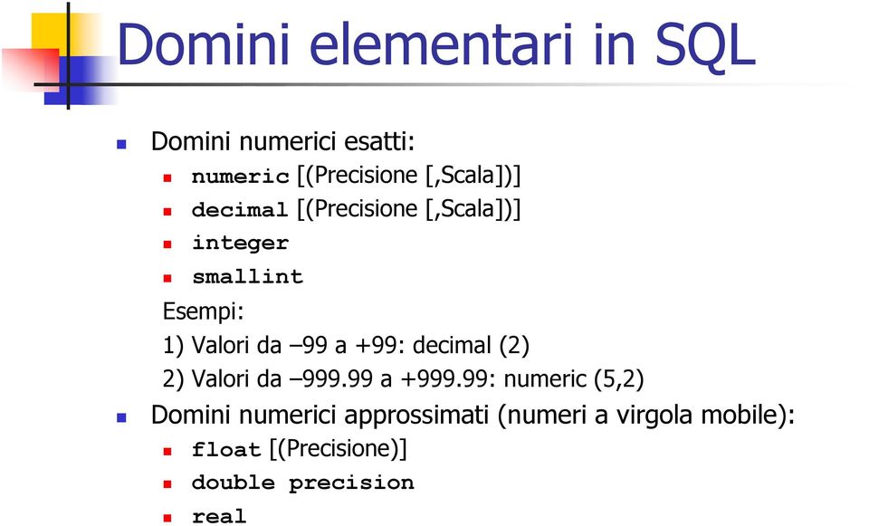 da 99 a +99: decimal (2) 2) Valori da 999.99 a +999.